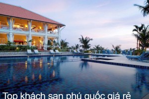 TOP 9 khách sạn Phú Quốc giá rẻ view đẹp